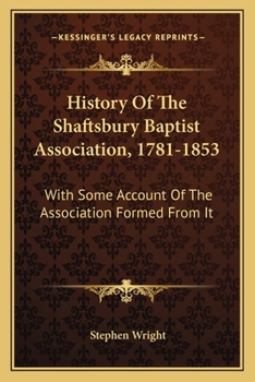 Paperback History Of The Shaftsbury Baptist Association, 1781-1853: With Some Account Of The Association Formed From It Book