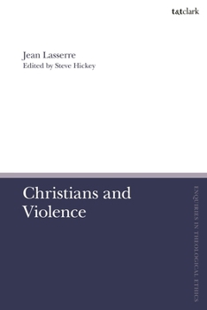 Christians and Violence (T&T Clark Enquiries in Theological Ethics)