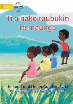 Paperback Let's Go Up To The Mountain - Ti a nako taubukin te maunga (Te Kiribati) Book