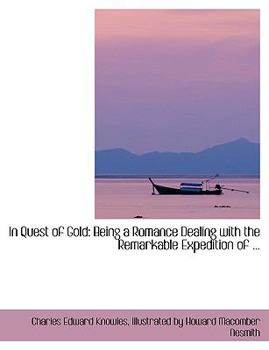 In Quest of Gold : Being a Romance Dealing with the Remarkable Expedition of ...