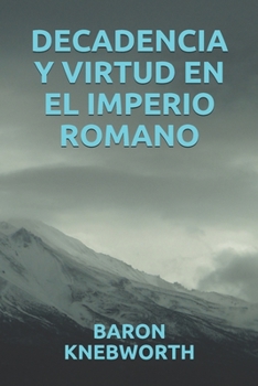 DECADENCIA Y VIRTUD EN EL IMPERIO ROMANO (Spanish Edition)