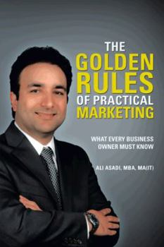 Paperback The Golden Rules of Practical Marketing: What Every Business Owner Must Know Book