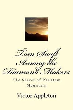 Tom Swift Among the Diamond Makers, or, the Secret of Phantom Mountain - Book #7 of the Tom Swift Sr.