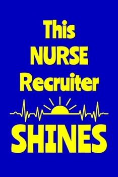 Paperback This Nurse Recruiter Shines: Journal: Appreciation Gift for a Favorite Nurse Book