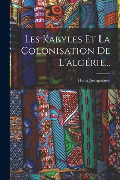 Paperback Les Kabyles Et La Colonisation De L'algérie... [French] Book