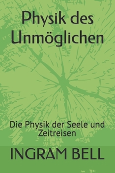 Paperback Physik des Unmöglichen: Die Physik der Seele und Zeitreisen [German] Book