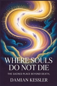 Paperback Where Souls Do Not Die: The Sacred Place Beyond Death Book