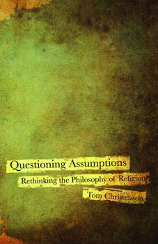 Paperback Questioning Assumptions: Rethinking the Philosophy of Religion Book