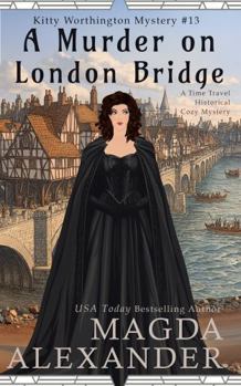 A Murder on London Bridge: A Time Travel Historical Cozy Mystery (The Kitty Worthington Mysteries)