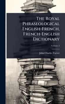 The Royal Phraseological English-French, French-English Dictionary