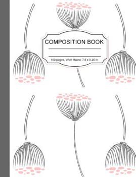 Paperback Composition Book: Beautiful Floral Wide Ruled Paper Lined Notebook Journal for Teens Teachers Students Back to School 7.5 x 9.25 in 100 Book