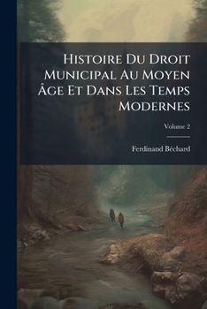 Paperback Histoire Du Droit Municipal Au Moyen Âge Et Dans Les Temps Modernes; Volume 2 [French] Book