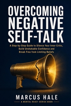 Paperback Overcoming Negative Self-Talk: A Step-by-Step Guide to Silence Your Inner Critic, Build Unshakable Confidence, and Break Free from Limiting Beliefs Book
