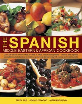 Paperback The Spanish, Middle Eastern & African Cookbook: Over 330 Dishes Shown Step by Step in 1400 Photographs, Classic and Regional Specialties Include Tapas Book