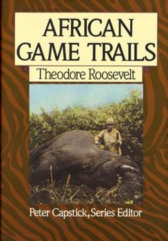 Hardcover African Game Trails: An Account of the African Wanderings of an American Hunter-Naturalist Book