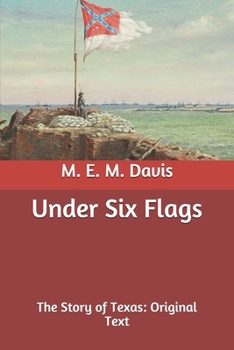 Under Six Flags: The Story of Texas: Original Text