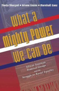 Hardcover What a Mighty Power We Can Be: African American Fraternal Groups and the Struggle for Racial Equality Book