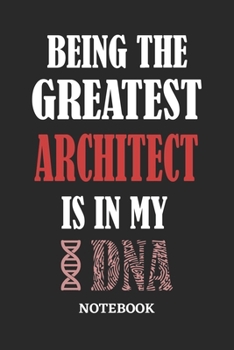 Being the Greatest Architect is in my DNA Notebook: 6x9 inches - 110 ruled, lined pages • Greatest Passionate Office Job Journal Utility • Gift, Present Idea