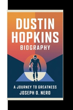 DUSTIN HOPKINS BIOGRAPHY: A Journey To Greatness