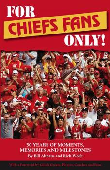 Paperback For Chiefs Fans Only!: 50 Years of Moments, Memories, and Milestones That Made Us Love Our Team Book