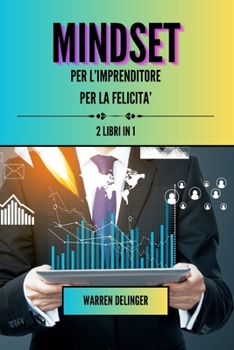 Mindset per l'imprenditore + mindset per la felicità: 2 libri in 1 (Italian Edition)