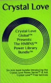 Paperback Crystal Love Global¿ Presents: the HMRNS¿Power Library Bundle¿: Six Mini-Book Bundle introducing the Crystal Love Power Series™ & Ask Crystal Love™ Free Services Book