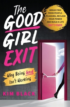 Paperback The Good Girl Exit: Why Being Good Isn't Working Book