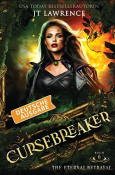The Eternal Betrayal, Deutsche Ausgabe: Ein Urban-Fantasy-Action-Abenteuer, Komplette 6-bändige Reihe (The Cursebreaker)