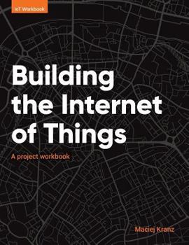 Paperback Building the Internet of Things: A project workbook Book