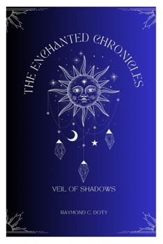 Paperback The Enchanted Chronicles: Veil of Shadows by Raymond C. Doty Book