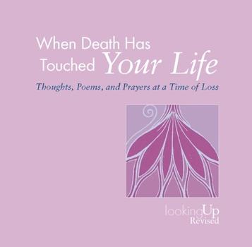 Paperback When Death Has Touched Your Life: Thoughts, Poems, and Prayers at a Time of Loss Book