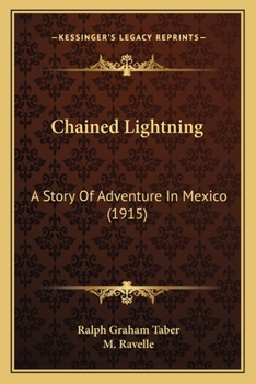 Paperback Chained Lightning: A Story Of Adventure In Mexico (1915) Book