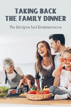 Paperback Taking Back The Family Dinner: The Recipes & Reminiscences: Moms Cooking Recipes Book