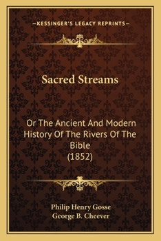 Paperback Sacred Streams: Or The Ancient And Modern History Of The Rivers Of The Bible (1852) Book