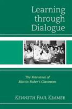 Paperback Learning Through Dialogue: The Relevance of Martin Buber's Classroom Book
