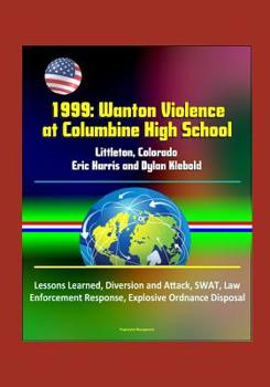 Paperback 1999: Wanton Violence at Columbine High School - Littleton, Colorado, Eric Harris and Dylan Klebold, Lessons Learned, Divers Book