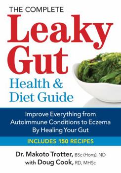 Paperback The Complete Leaky Gut Health and Diet Guide: Improve Everything from Autoimmune Conditions to Eczema by Healing Your Gut Book