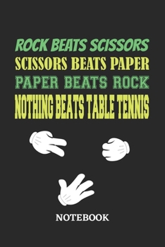 Nothing Beats Table Tennis Rock Paper Scissors Notebook: 6x9 inches - 110 ruled, lined pages • Greatest passionate hobby Journal • Gift, Present Idea