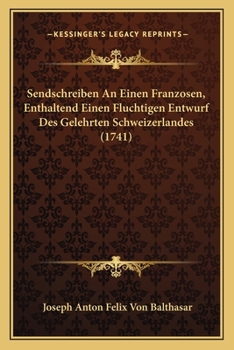 Paperback Sendschreiben An Einen Franzosen, Enthaltend Einen Fluchtigen Entwurf Des Gelehrten Schweizerlandes (1741) [German] Book