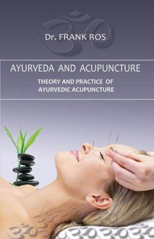 Paperback Ayurveda and Acupuncture: Theory and Practice of Ayurvedic Acupuncture Book