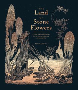 Hardcover The Land of Stone Flowers: A Fairy Guide to the Mythical Human Being (Whimsical Books, Fairy Books, Books for Girls) Book