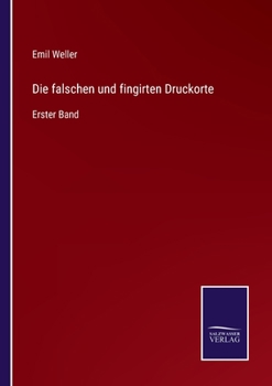 Paperback Die falschen und fingirten Druckorte: Erster Band [German] Book