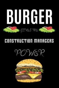 Paperback Burger Gives Me Construction Managers Power: A hiking planner gift for construction manager. A gift for burger lover. Book