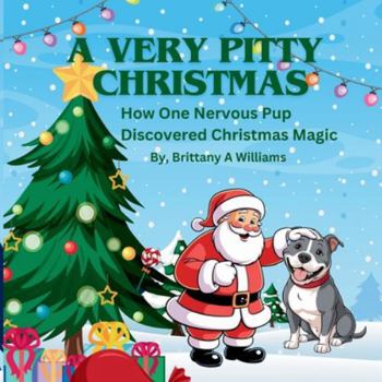 Paperback A Very Pitty Christmas: How One Nervous Pup Discovered Christmas Magic Book