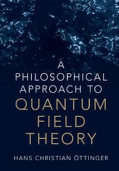 Hardcover A Philosophical Approach to Quantum Field Theory Book