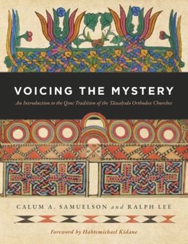 Voicing the Mystery of Q¿ne : The Poetic-Theological Art of the Ethiopian and Eritrean Täwa¿¿do Tradition