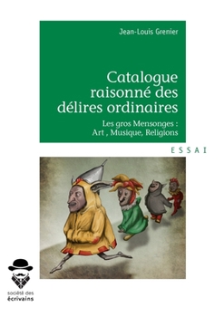 Catalogue raisonné des délires ordinaires (French Edition)
