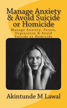Paperback Manage Anxiety, Stress, Depression & Avoid Suicide or Homicide Book