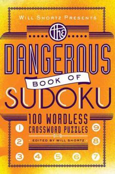 Paperback Will Shortz Presents the Dangerous Book of Sudoku: 100 Devilishly Difficult Puzzles Book