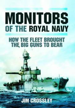 Hardcover Monitors of the Royal Navy: How the Fleet Brought the Great Guns to Bear: The Story of the Monitors in Two World Wars Book